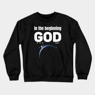 In the beginning GOD . . . with space view of earth Crewneck Sweatshirt